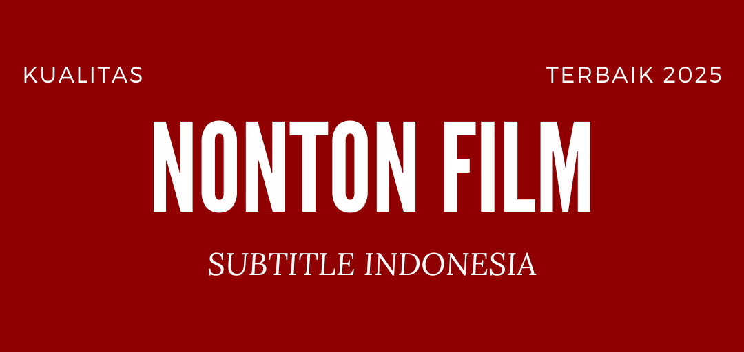 Nonton Film Subtitle Indonesia Terbaru Dengan Kualitas HD